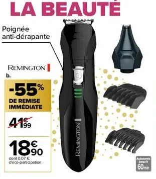 poignée anti-dérapante  remington  -55%  de remise immédiate  4.1⁹9  b.  €  18%0  dont 0,07 € déco-participation  remington  autonomie j  60min 