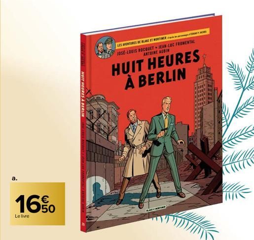 16%  Le livre  fut Entist HUIT HEURES A BERLIN  LES AVENTURES DE BLAKE ET MORTIMER  JOSE-LOUIS BOCQUET JEAN-LUC FROMENTAL ANTOINE AUBIN  HUIT HEURES À BERLIN  BLA  HIIT 