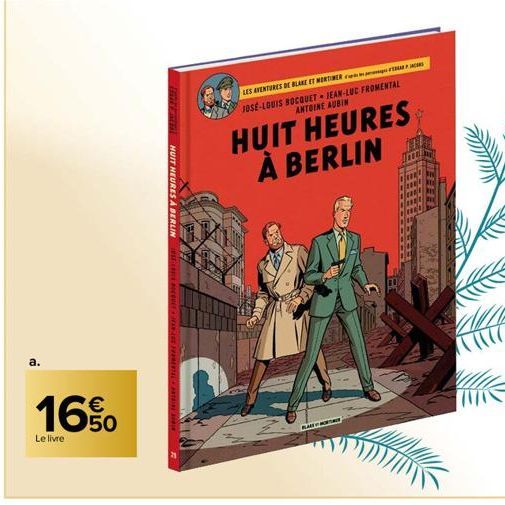 16%  Le livre  fut Entist HUIT HEURES A BERLIN  LES AVENTURES DE BLAKE ET MORTIMER  JOSE-LOUIS BOCQUET JEAN-LUC FROMENTAL ANTOINE AUBIN  HUIT HEURES À BERLIN  BLA  HIIT 