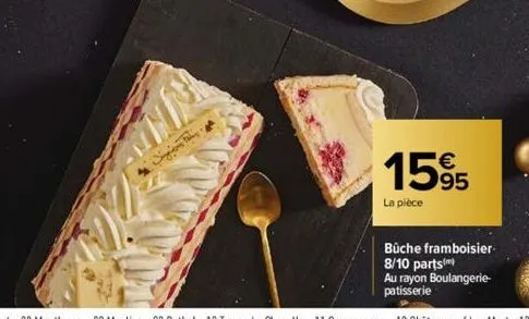 15%  la pièce  büche framboisier 8/10 parts) au rayon boulangerie-patisserie 
