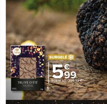 KP Exha  TRUFFE D'ÉTÉ TRUFFEL  SURGELÉ  599  Soit le kg 399 33 € 