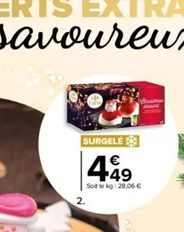 surgelé  2.  crristmas dessert  449  soit le kg: 28,06 € 