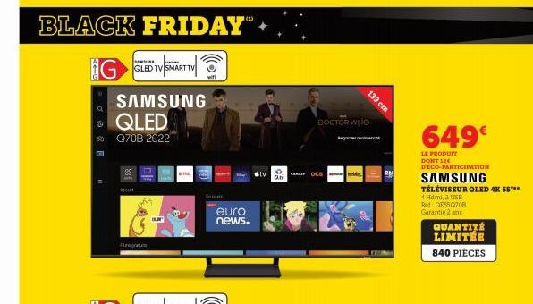 BLACK FRIDAY"  G  SAMSUNG QLED Q70B 2022  88  Filnigmum  SAMSUNG  QLED TV SMART TV  I  wifi  becom  euro  news.  tv oc  b.ti  DOCTOR WHO  139 cm  garder maintenant  649€  LE PRODUIT DONT 12€ DECO-PART