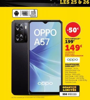 13  ples  (AlPropele tomar en octobre 2022  OPPO A57  oppo  -50  PRIX CONSEILLE  199  149€  LE PRODUIT DONT 0.024 DECO-PARTICIPATION  oppo  SMARTPHONE OPPO AST Stockage 64 Go  Memoire RAM 4 Go Wifi, B