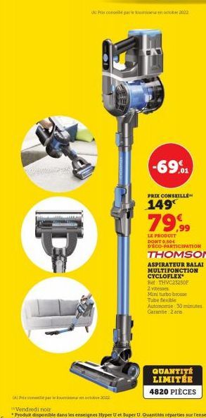 F  A Pie conseil par le foumise en octobre 2022  -69,01  PRIX CONSEILLÉ  149  79,99  LE PRODUIT DONT 0,50€ D'ECO-PARTICIPATION  THOMSON  ASPIRATEUR BALAI MULTIFONCTION  CYCLOFLEX  Red THVC23250F  2 vi