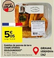 produit  local  505  €  lekg: 11,22 €  galettes de pomme de terre charcuteries  issoldunoises™  5x90 g-450 g  au rayon charcuterie libre-service  a  feie  origine  issoudun  (36) 