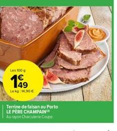 Les 100 g  199  Lokg: 14,90 €  Terrine de faisan au Porto LE PÈRE CHAMPAIN Au rayon Charcuterie Coupe 