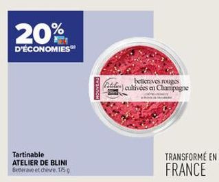 20%  D'ÉCONOMIES  Tartinable ATELIER DE BLINI Betterave et cheve. 175 g  NOUVEAU  betteraves rouges alla cultivées en Champagne  TRANSFORMÉ EN FRANCE  