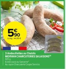 90 Lokg: 14,05 €  3 Andouillettes au Chablis  MORVAN CHARCUTERIES SALAISONS 420 g  Existe aussi au Sancerre  Aurayon Charcuterie Coupe Service 