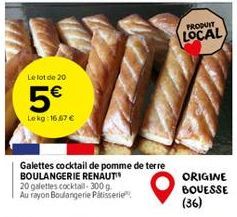 Le lot de 20  5€  Lekg: 16,67 €  Galettes cocktail de pomme de terre BOULANGERIE RENAUT™ 20 galettes cocktail-300 g. Au rayon Boulangerie Patisserie  PRODUIT  LOCAL  ORIGINE  BOUESSE  (36) 