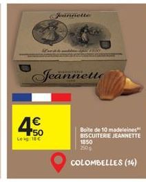50 Lekg: 18 €  Wow to cuddin sp  Jeannette  Jeannette  Boite de 10 madeleines BISCUITERIE JEANNETTE 1850 250 g  COLOMBELLES (14) 