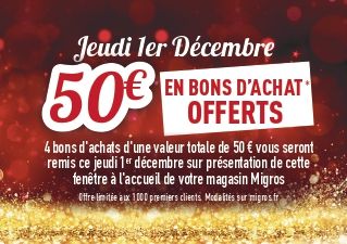 50€ EN BON D'ACHAT OFFERT 4 bons d'achats d'une valeur total de 50€ vous seront remis ce jeudi 1er décembre sur présentation de cette fenêtre a l'acceuil de votre magasin Migros