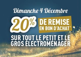 20% DE REMISE EN BON D'ACHAT SUR TOUT LE PETIT ET LE GROS ELECTROMENAGER