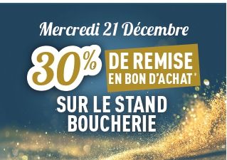 30% DE REMISE EN BON D'ACHAT SUR LE STAND BOUCHERIE