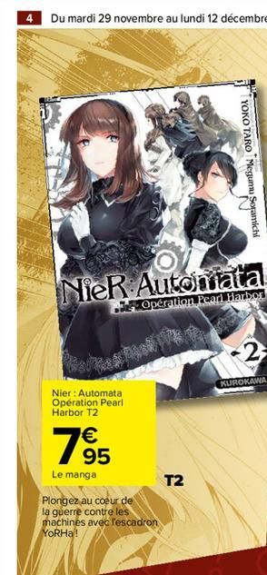 NieR Autoniata  Opération Pearl Harbor  Nier: Automata Opération Pearl Harbor T2  € 95  7  Le manga  Plongez au coeur de la guerre contre les machines avec l'escadron YORHa!  T2  YOKO TARO Megumu Sora