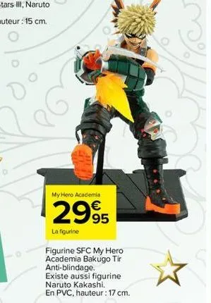 my hero academia  €  2995  la figurine  figurine sfc my hero academia bakugo tir  anti-blindage.  existe aussi figurine naruto kakashi.  en pvc, hauteur : 17 cm. 