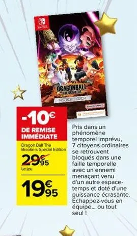 o  oragonball  readers grande  -10€  de remise immédiate  dragon ball the breakers special edition  2995  le jeu  1995  pris dans un phénomène temporel imprévu, 7 citoyens ordinaires se retrouvent blo