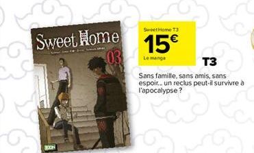 co  Sweet Home  Sweet Home T3  15€  Le manga  T3  Sans famille, sans amis, sans espoir... un reclus peut-il survivre à l'apocalypse?  