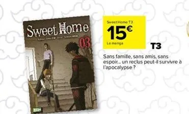 co  sweet home  sweet home t3  15€  le manga  t3  sans famille, sans amis, sans espoir... un reclus peut-il survivre à l'apocalypse?  