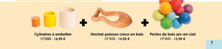 Cylindres à emboîter HT2888 - 16,90 €  Hochet poisson creux en bois HT1628 - 14,50 €  Perles de bois arc-en-ciel HT1645 - 13,90 €  7 