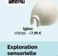 igloo ht8184 - 17,90 €  exploration  sensorielle 