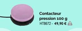 Contacteur  pression 100 g  HT8672- 49,90 € 