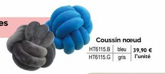 Coussin noeud  HT6115.B bleu 39,90 € HT6115.G gris l'unité 