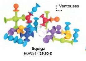 Squigz HOP281 - 29,90 €  : Ventouses 