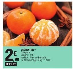 2€  LE FILET  CLEMENTINE Catégorie: 1. Calibre: 3/4. Variété fines de Berkane  99 Le filet de 2 kg. Le kg: 1,50 € 