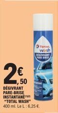250  DEGIVRANT PARE-BRISE INSTANTANE "TOTAL WASH™  400 ml. Le L: 6,25 €.  TOTAL wash DEGIVENT  - 