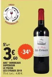 leger  fruit  paissat  personnalite  5,  3.6.  ,60  aoc bordeaux supérieur le pacha les eyraux 2019 75 cl. le l: 4,80 €  € -34%  lo prekia les eyraux  ar 