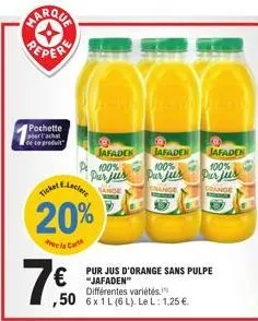 pochette  per l'achat  20%  la cart  b  jafaden jafaden  100%  100%  purjus  purjus  sange  € jafn 50 6x1l (6l). le l: 1,25 €  the van 20  pur jus d'orange sans pulpe différentes variétés  @  jafaden 