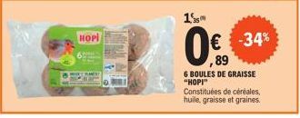 HOPI  15m  € -34% ,89  6 BOULES DE GRAISSE "HOPI"  Constituées de céréales, huile, graisse et graines. 