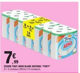 ,99  essuie-tout abso blanc naturel "foxy" 9+5 rouleaux offerts (14 rouleaux).  9+5=  14 13  t  foxy  abso  us 