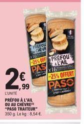 2€  1,99  L'UNITÉ PRÉFOU À L'AIL OU AU CHÈVRE "PASO TRAITEUR" 350 g. Le kg: 8,54 €.  PREFOU CHEVR  x16  -25% OFF PREFOU PASALAIL x16 -25% OFFERT PASO  C'EST LAPEND 