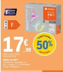 atg  pochette  pour l'achat  de ce produit  ll  17€  dont 0,20 € d'éco-participation  smart + indoor  ruban led wiff  contrôle par l'application en wift longueur 2 m decoupable couleur changeante  tic