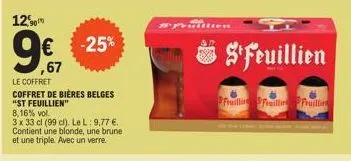 12,90  9,7  le coffret  ,67  coffret de bières belges "st feuillien"  -25%  8,16% vol.  3 x 33 cl (99 cl). le l: 9,77 €. contient une blonde, une brune et une triple. avec un verre.  prullen  #feuilli