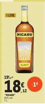 1 litre  "ricard" 45% vol. 1l  ricard  d  19,2  18,2  ,12  -1€ 