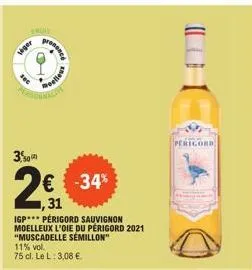 iger  3%  prene  € -34% ,31  igp perigord sauvignon moelleux l'oie du perigord 2021 "muscadelle sémillon"  11% vol.  75 cl. le l: 3,08 €.  selles  perigord 