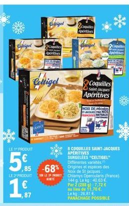 Ceftigel  ESP  LE 1 PRODUIT  5%  LE2PRODUIT  1€  ,87  digel  Cettigel  Coquilles  Aperitives  SON LE 2  ACHETT  ,85 -68% Origines et espèces des  copales Aperitives  Quigel  Coquilles  Saint Jacques A