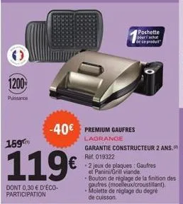 1200  puissance  159  119€  dont 0,30 € d'éco-participation  pochette pour l'achat de ce produit  ref 019322  - 2 jeux de plaques : gaufres  et panini/grill viande.  - bouton de réglage de la finition