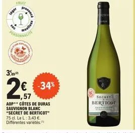 fruit  leger  o  perso  3,9  moelleut  explora  € -34% ,57  aop côtes de duras sauvignon blanc "secret de berticot 75 cl. le l: 3,43 €. différentes variétés.  h  ca  secret bertigot  sadvicho 