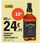 1 litre  tennessee whiskey "jack daniel's" 40% vol. 1 l  -10%  26,5  24€  jack daniels 