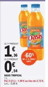 le 1" produit  le 2 produit  € 1,36 -60%  le 29 pro achete  o  ,54  oas  oasis tropical 1l  par 2 (2 l): 1,90 € au lieu de 2,72 €. le l: 0,95 €.  alte  tropical  oasis 