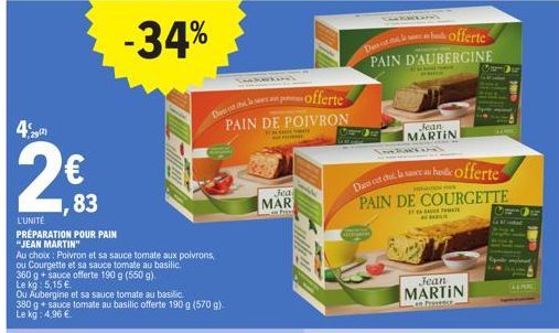 4%  292)  2€3  83  L'UNITÉ  PRÉPARATION POUR PAIN "JEAN MARTIN"  Au choix: Poivron et sa sauce tomate aux poivrons  ou Courgette et sa sauce tomate au basilic.  360 g + sauce offerte 190 g (550 g)  Le