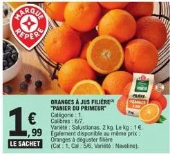 peper  oranges à jus filière  €  "panier du primeur" catégorie : 1. calibres: 6/7.  variété salustianas. 2 kg. le kg: 1€.  99 egalement disponible au même prix :  le sachet  oranges à déguster filière