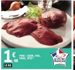 le kg  € porc : cœeur, foie,  pieds, téte  48  1  le porc français  