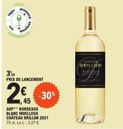 &  liger  FRUIT  DIORDACH  PERSONNE  Beelleus  3,50 PRIX DE LANCEMENT  2€  45  -30%  1- CHATEAU DRILLON BOUT AUX 