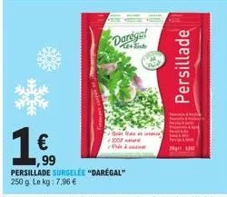 € 1,99  daregal  ke+inte  di tra ✓100 pà  persillade surgelée "darégal"  250 g. le kg: 7,96 €  persillade  neu 