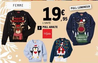 FEMME  MERRY  1.9€  L'UNITÉ  2 PULL ADULTE  TISAIA  ,95  PULL LUMINEUX  MERRY CHRISTMAS 